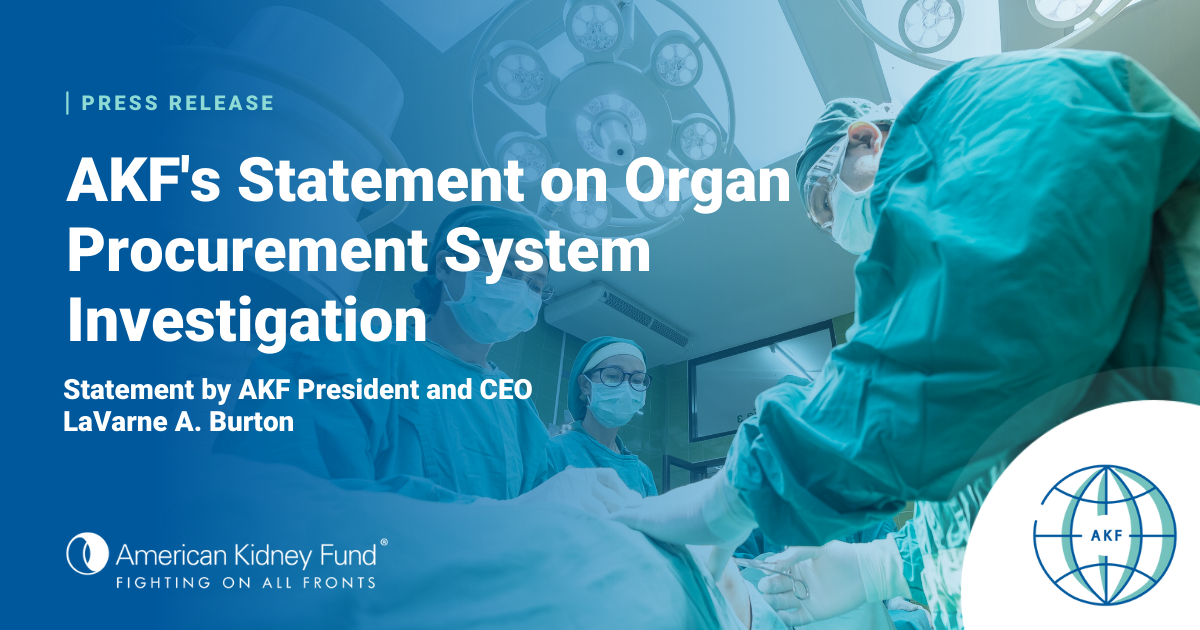 American Kidney Fund’s Statement on Organ Procurement System Investigation American Kidney Fund